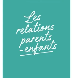Les relations parents-enfants - Ecoute ton corps